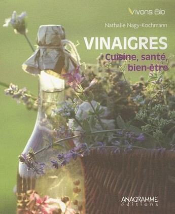 Couverture du livre « Vinaigres ; cuisine, santé, bien-être » de Nathalie Nagy-Kochmann aux éditions Anagramme