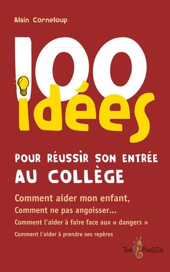 Couverture du livre « 100 idées pour réussir son entrée au collège » de Alain Corneloup aux éditions Tom Pousse