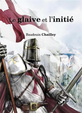 Couverture du livre « Le glaive et l'initié » de Baudouin Chailley aux éditions Baudelaire