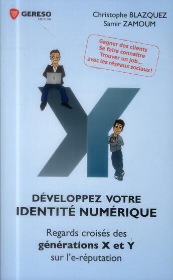 Couverture du livre « Développez votre identité numérique ; regards croisés des générations X et Y sur l'e-réputation » de Christophe Blazquez et Samir Zamoum aux éditions Gereso