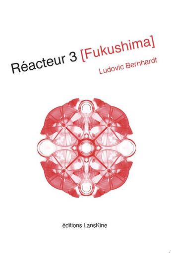 Couverture du livre « Réacteur 3 : Fukushima » de Ludovic Bernhardt aux éditions Editions Lanskine