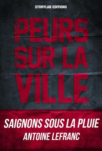 Couverture du livre « Saignons sous la pluie » de Antoine Lefranc aux éditions Storylab