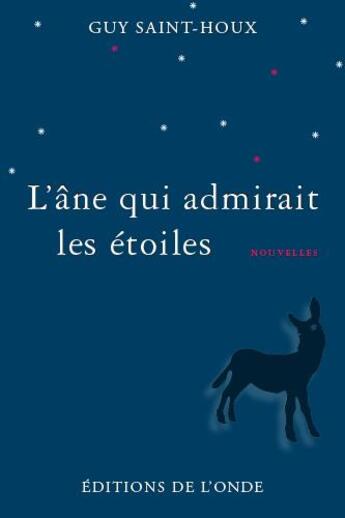 Couverture du livre « L'âne qui admirait les étoiles » de Guy Saint-Houx aux éditions De L'onde