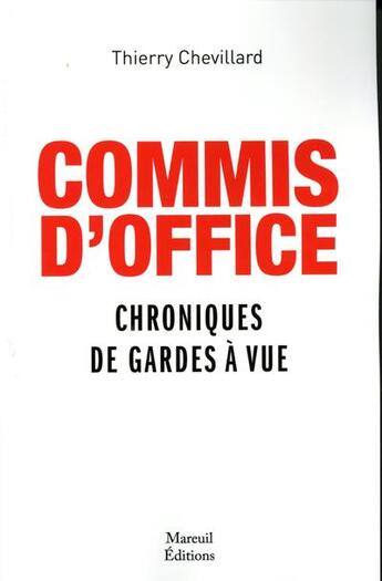 Couverture du livre « Commis d'office ; chroniques de gardes à vue » de Thierry Chevillard aux éditions Mareuil Editions