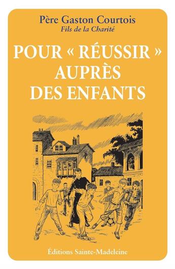 Couverture du livre « Pour «réussir» auprès des enfants » de Gaston Courtois aux éditions Sainte Madeleine