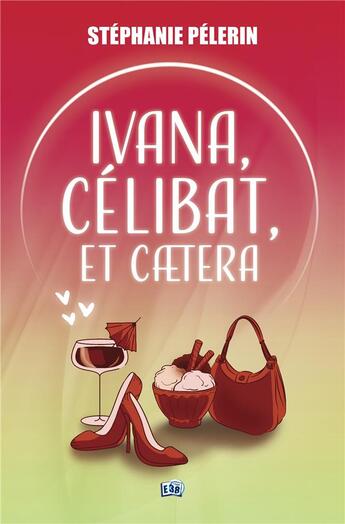 Couverture du livre « Ivana, célibat, et caetera » de Stephanie Pelerin aux éditions Editions Du 38