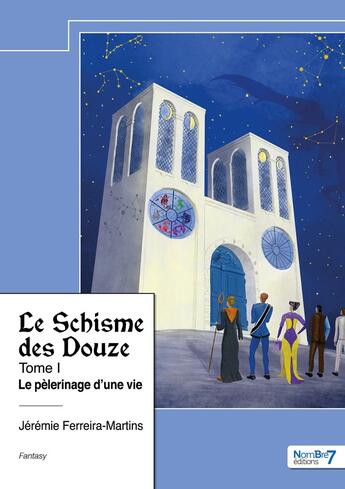 Couverture du livre « Le Schisme des Douze Tome 1 : Le pèlerinage d'une vie » de Jeremie Ferreira-Martins aux éditions Nombre 7