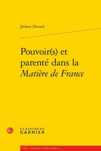 Couverture du livre « Pouvoir(s) et parenté dans la Matière de France » de Jerome Devard aux éditions Classiques Garnier