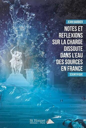 Couverture du livre « Notes et reflexions sur la charge dissoute dans l eau des sources en france » de Jean Barbier aux éditions Saint Honore Editions