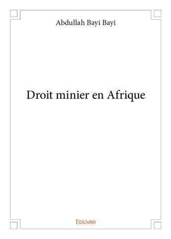 Couverture du livre « Droit minier en Afrique » de Bayi Bayi Abdullah aux éditions Edilivre