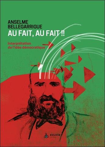 Couverture du livre « Au fait, au fait ! interpretation de l'idee democratique » de Bellegarrigue A. aux éditions Exuvie