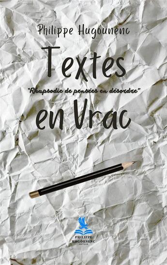 Couverture du livre « Textes en Vrac : Rhapsodie de pensées en désordre » de Philippe Hugounenc aux éditions Philippe Hugounenc