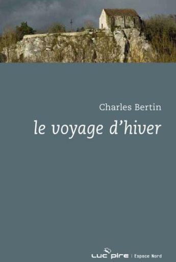 Couverture du livre « Le voyage d'hiver » de Charles Bertin aux éditions Espace Nord