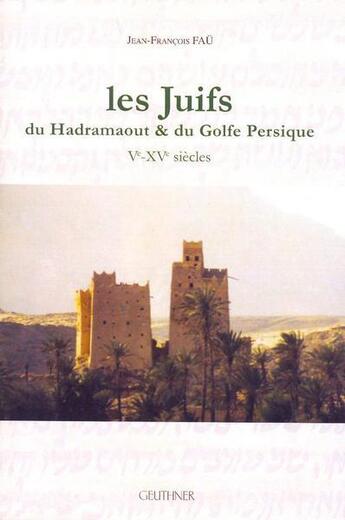 Couverture du livre « Les juifs du Hadramaout & du Golfe persique (Ve-XVe siècles) » de Fau J.-F. aux éditions Paul Geuthner
