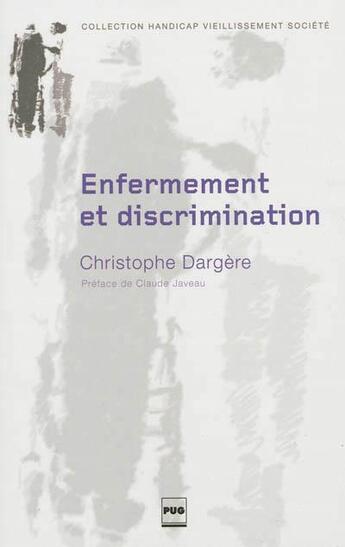 Couverture du livre « Enfermement et discrimination ; de la structure médico-sociale à l'institution stigmate » de Christophe Dargere aux éditions Pu De Grenoble