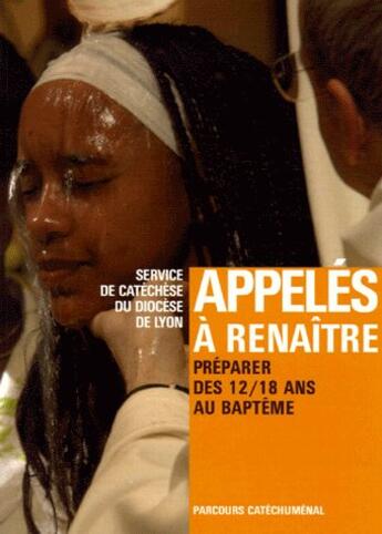 Couverture du livre « Appelés à renaître ; jeunes (édition 2006) » de Diocese De Lyon aux éditions Editions De L'atelier