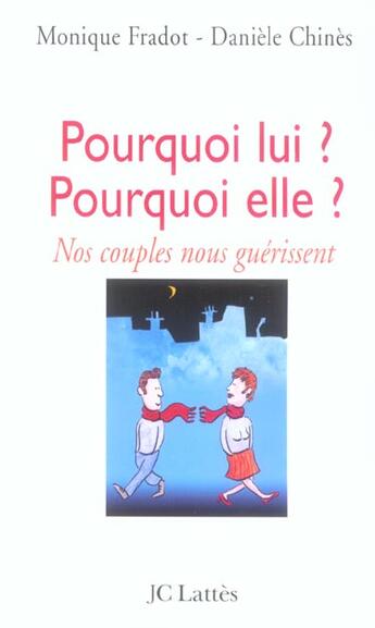 Couverture du livre « Pourquoi lui ? Pourquoi elle ? : Nos couples nous guérissent » de Daniele Chines et Monique Fradot aux éditions Lattes