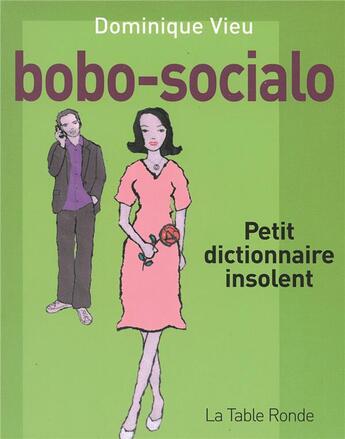 Couverture du livre « Bobo-socialo ; petit dictionnaire insolent » de Dominique Vieu aux éditions Table Ronde