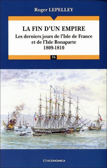 Couverture du livre « La fin d'un empire, 1809-1810 : Les derniers jours de l'Isle de France et de l'Isle Bonaparte » de Roger Lepelley aux éditions Economica