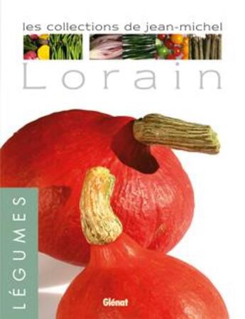 Couverture du livre « Légumes : les collections de Jean-Michel Lorain » de Jean-Michel Lorain aux éditions Glenat