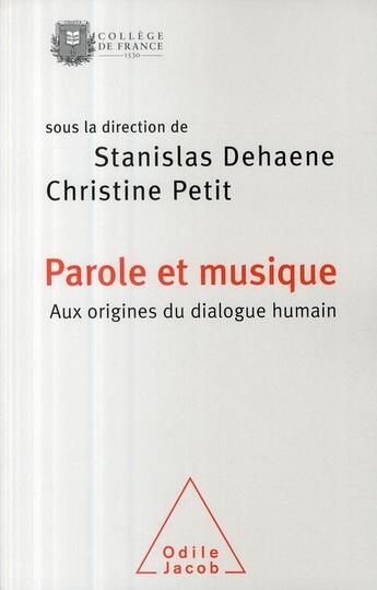 Couverture du livre « Parole et musique ; aux origines du dialogue humain » de Stanislas Dehaene et Christine Petit aux éditions Odile Jacob