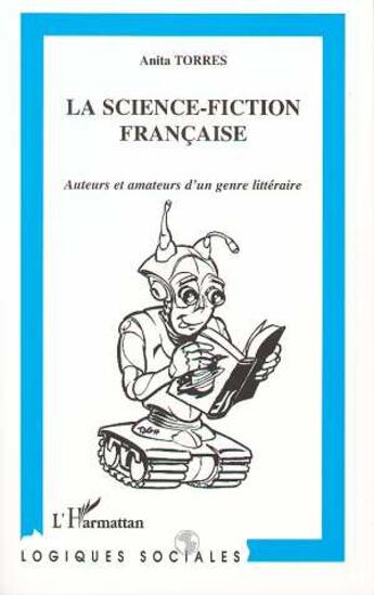 Couverture du livre « La Science-Fiction Francaise : Auteurs et amateurs d'un genre littéraire » de Anita Torres aux éditions L'harmattan