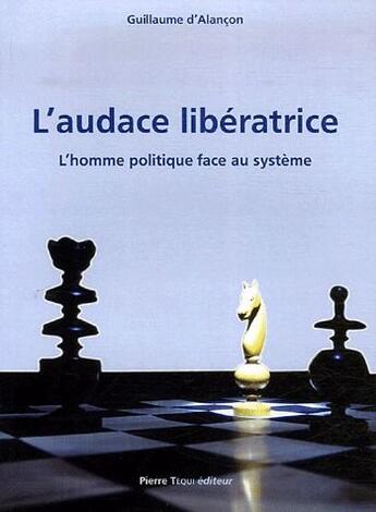 Couverture du livre « L'audace libératrice » de Guillaume D'Alancon aux éditions Tequi