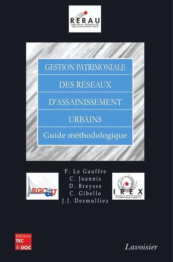 Couverture du livre « Gestion patrimoniale des reseaux d'assainissement urbains : guide methodologique (rerau) » de Le Gauffre Pascal aux éditions Tec Et Doc