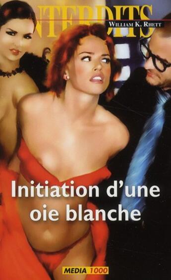 Couverture du livre « Les interdits T.401 ; initiation d'une oie blanche » de William K. Rhett aux éditions Media 1000