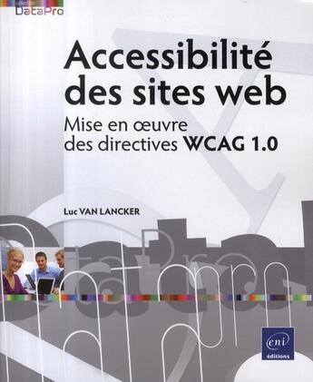 Couverture du livre « Accessibilité des sites web ; mise en oeuvre des directives WCAG 1.0 » de Luc Van Lancker aux éditions Eni