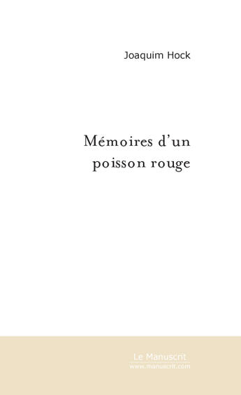 Couverture du livre « Memoires D'Un Poisson Rouge » de Hock Joaquim aux éditions Le Manuscrit