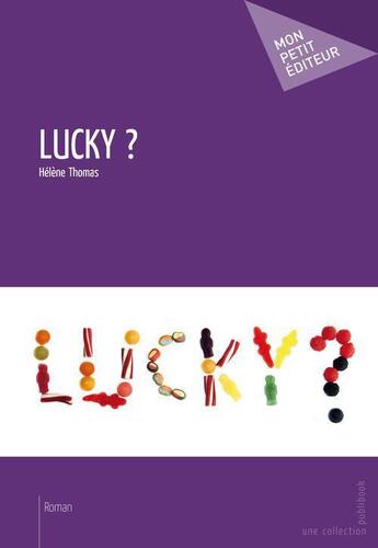 Couverture du livre « Lucky ? » de Helene Thomas aux éditions Publibook