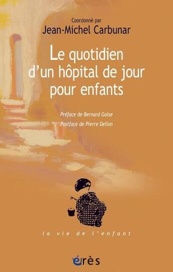 Couverture du livre « Le quotidien d'un hôpital de jour pour enfants » de Jean-Michel Carbunar aux éditions Eres