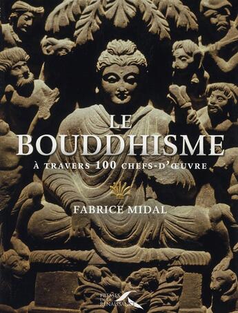 Couverture du livre « Le bouddhisme a travers 100 chefs-d'oeuvre » de Fabrice Midal aux éditions Presses De La Renaissance