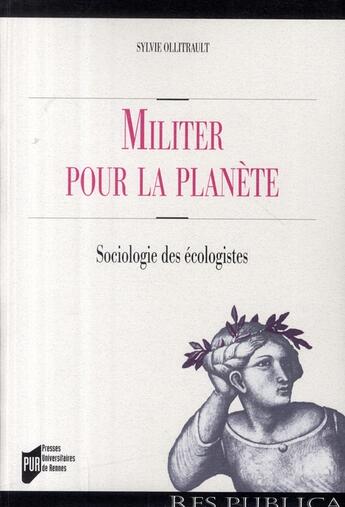 Couverture du livre « Militer pour la planète : Sociologie des écologistes » de Sylvie Ollitrault aux éditions Pu De Rennes