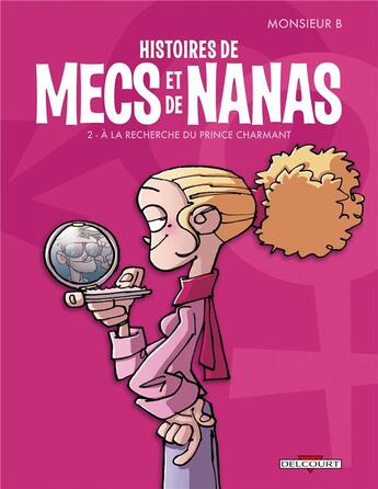 Couverture du livre « Histoires de mecs et de nanas t.2 ; à la recherche du prince charmant » de Monsieur B. aux éditions Delcourt