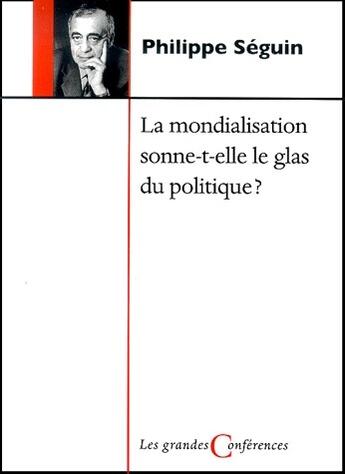 Couverture du livre « La mondialisation sonne-t-elle le glas du politique ? » de Seguin P aux éditions Fides