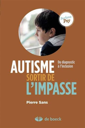 Couverture du livre « Autisme, sortir de l'impasse ; du diagnostic à l'inclusion » de Pierre Sans aux éditions De Boeck Superieur