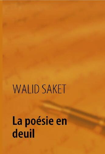 Couverture du livre « La poésie en deuil » de Walid Saket aux éditions Books On Demand