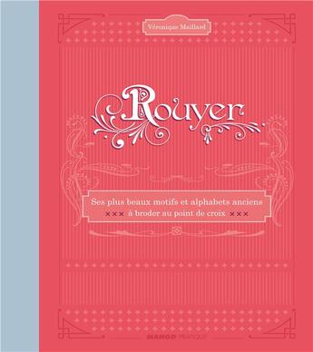 Couverture du livre « Rouyer ; ses plus beaux motifs et alphabets anciens à broder au point de croix » de Veronique Maillard aux éditions Mango