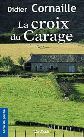 Couverture du livre « La croix du Carage » de Didier Cornaille aux éditions De Boree