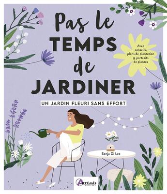 Couverture du livre « Pas le temps de jardiner : Un jardin fleuri sans effort » de Sonja Di Leo aux éditions Artemis