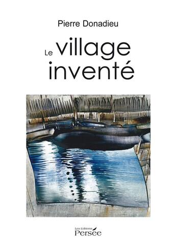 Couverture du livre « Le village inventé » de Pierre Donadieu aux éditions Persee