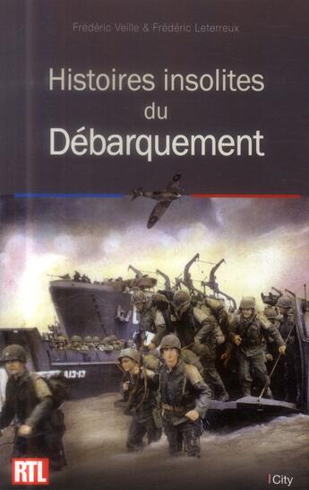 Couverture du livre « Histoires insolites du débarquement » de Frederic Veille et Frederic Leterreux aux éditions City