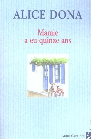 Couverture du livre « Mamie a eu quinze ans » de Alice Dona aux éditions Anne Carriere