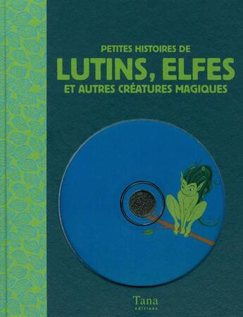 Couverture du livre « Petites histoires de lutins, elfes et autres créatures magiques » de Olivia Le Gourrierec aux éditions Tana