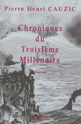 Couverture du livre « Chroniques du troisieme millenaire ; chroniques antiques » de Pierre-Henri Cauzic aux éditions Alteredit