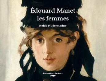 Couverture du livre « Edouard Manet, portraits de femmes » de Isolde Pludermacher aux éditions Des Falaises