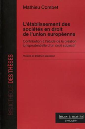 Couverture du livre « L'établissement des sociétés en droit de l'Union européenne ; contribution à l'étude d'un droit subjectif » de Mathieu Combet aux éditions Mare & Martin