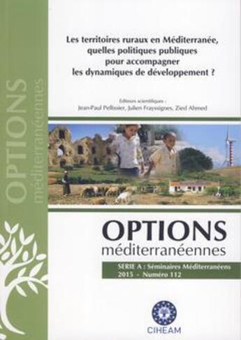 Couverture du livre « Les territoires ruraux en Méditerranée, quelles politiques publiques pour accompagner les dynamiques de développement ? » de Jean-Paul Pellissier et Julien Frayssignes et Zied Ahmed aux éditions Ciheam